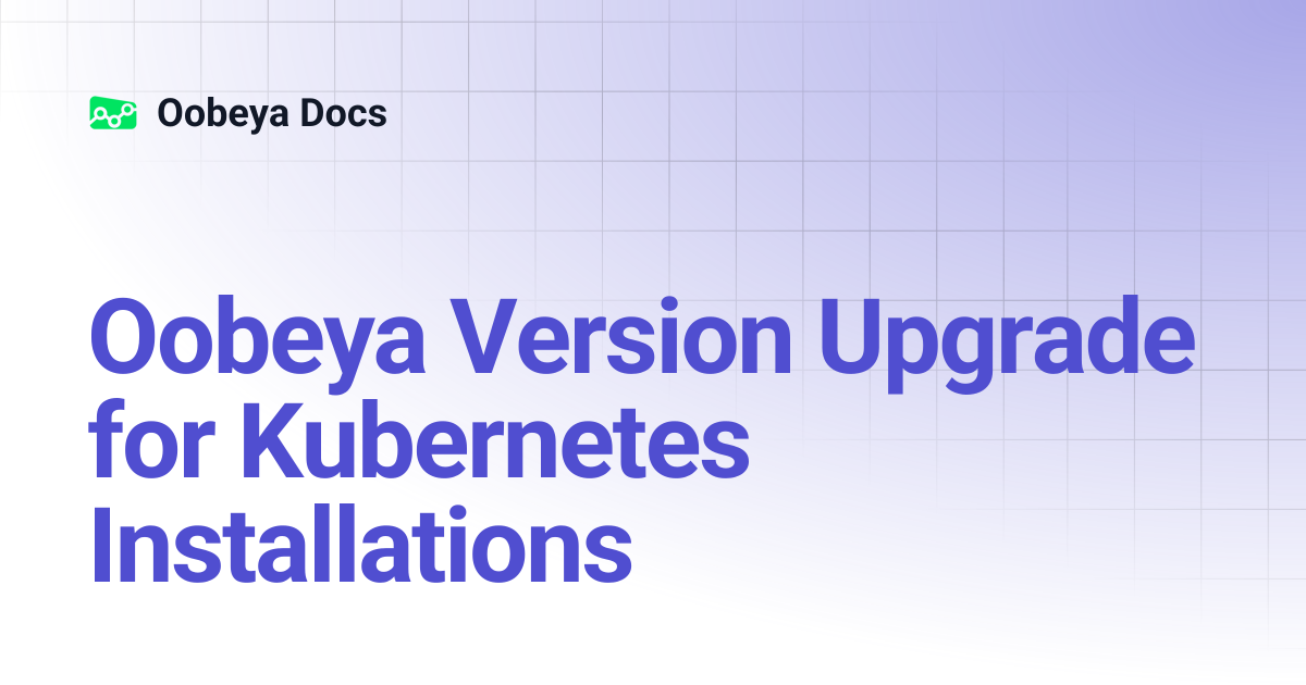 Oobeya Version Upgrade for Kubernetes Installations | Oobeya Docs